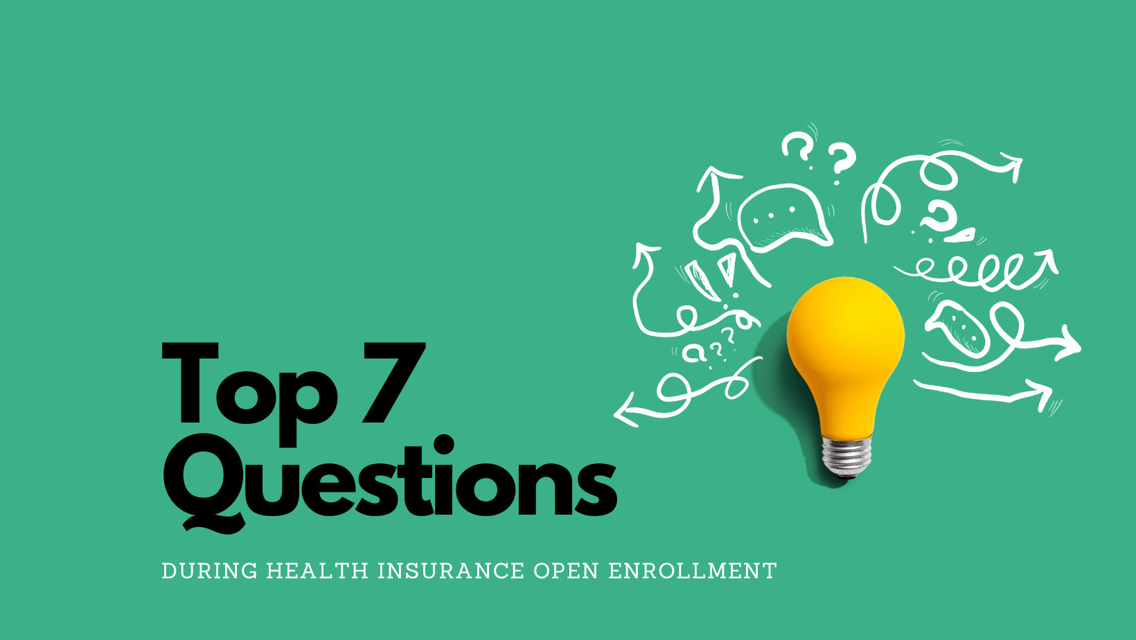 Top 7 Health Insurance Questions During Open Enrollment